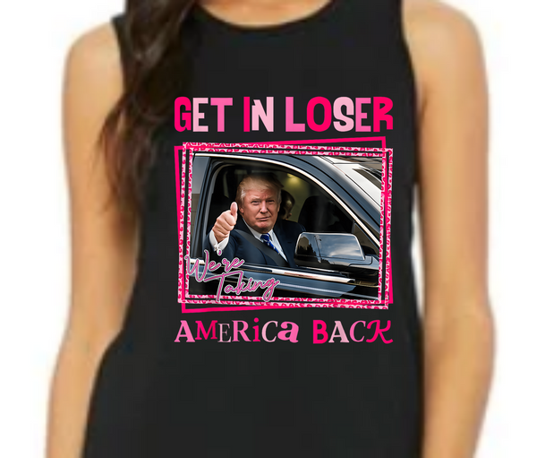 Get In Loser We're Taking America Back - DTF Transfer