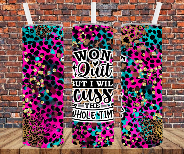 I Won't Quit But I Will Cuss The Whole Time - Tumbler Wrap - Sublimation Transfers