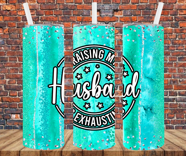 Raising My Husband Is Exhausting - Tumbler Wrap - Sublimation Transfers