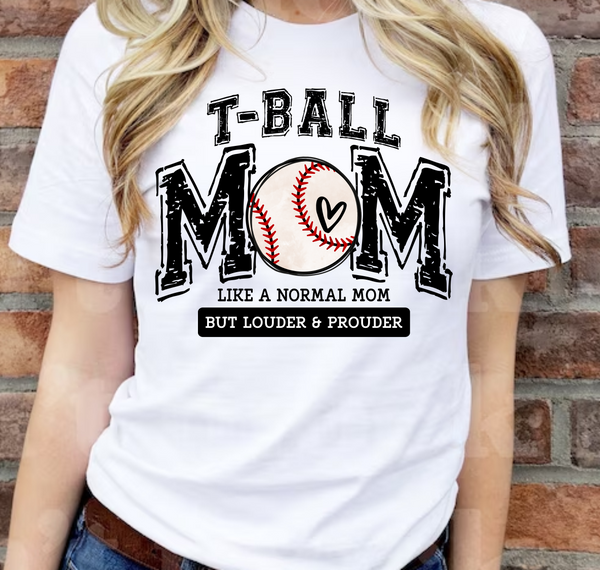 T-Ball Mom, Like A Normal Mom Except Louder & Prouder - DTF Transfer