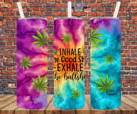 Inhale The Good Shit Exhale The Bullshit - Tumbler Wrap - Sublimation Transfers