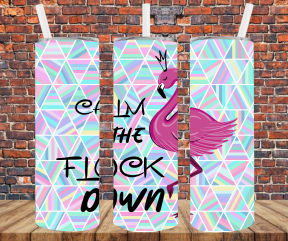 Calm The Flock Down - Tumbler Wrap - Sublimation Transfers