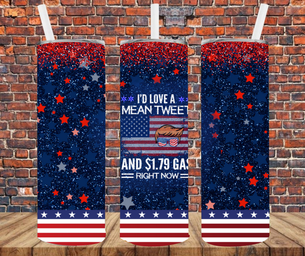 I'd Like A Mean Tweet & $1.79 Gas Right Now - Tumbler Wrap - Sublimation Transfers