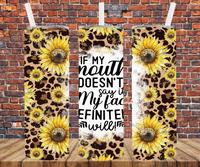 If My Mouth Doesn't Say It My Face Definitely Will - Tumbler Wrap - Sublimation Transfers