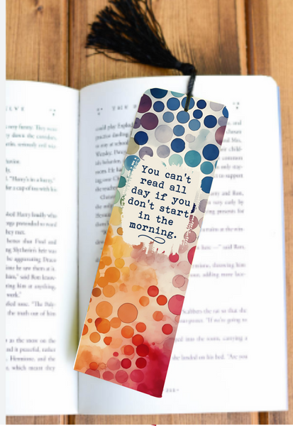 You Can't Read All Day If You Don't Start In The Morning - Bookmark - Sublimation Transfer