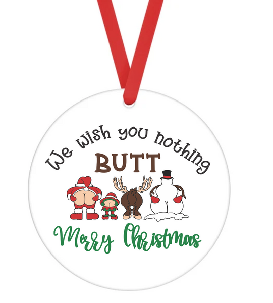 I Wish You Nothing Butt A Merry Christmas  - Christmas Ornament -  UV DTF Decals