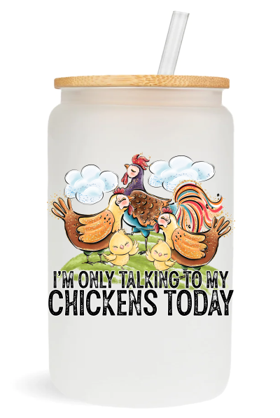 I'm Only Talking To My Chickens Today -  UV DTF Decals