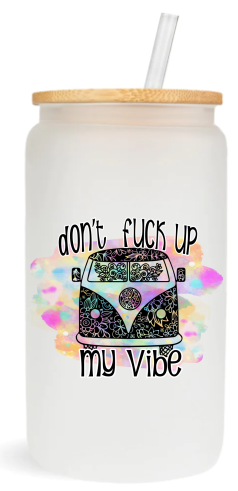 Don't Fuck Up My Vibe -  UV DTF Decals