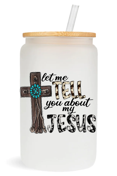 Let Me Tell You About My Jesus -  UV DTF Decals