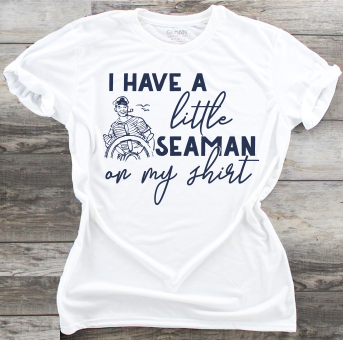 I Have A Little Seaman On My Shirt - DTF Transfer