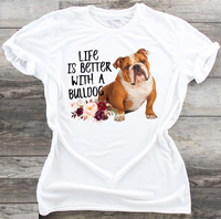 Life Is Better With A Bulldog - DTF Transfer