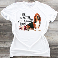 Life Is Better With A Basset Hound  - DTF Transfer