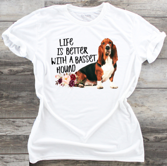 Life Is Better With A Basset Hound  - DTF Transfer