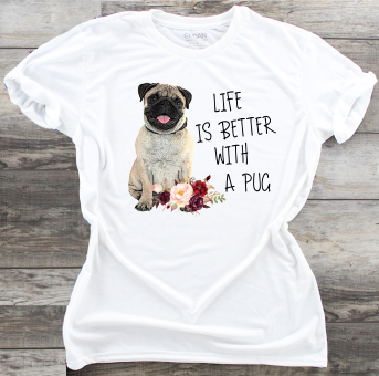 Life Is Better With A Pug - DTF Transfer