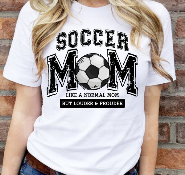 Soccer Mom, Like A Normal Mom Except Louder & Prouder - DTF Transfer