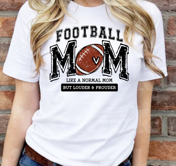 Football Mom, Like A Normal Mom Except Louder & Prouder - DTF Transfer