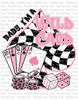 Baby, I'm A Wild Card - Waterslide, Sublimation Transfers