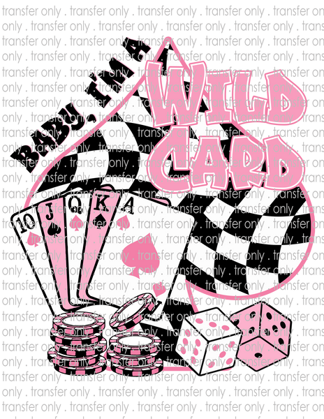 Baby, I'm A Wild Card - Waterslide, Sublimation Transfers