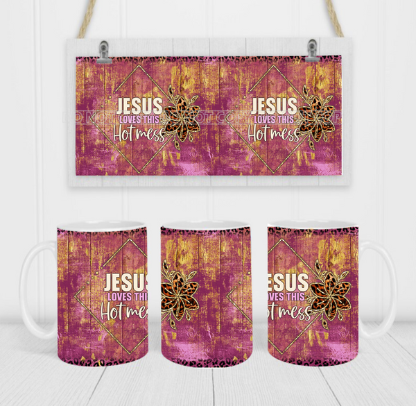 Jesus Loves This Hot Mess - Coffee Mug Wrap - Sublimation Transfers