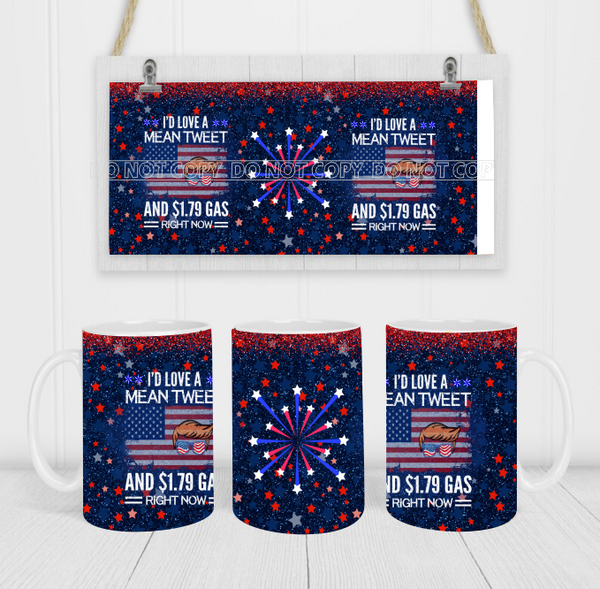 I'd Love A Mean Tweet & $1.79 Gas Right Now Trump - Coffee Mug Wrap - Sublimation Transfers