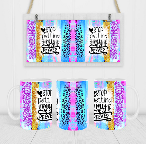 Stop Petting My Peeves - Coffee Mug Wrap - Sublimation Transfers