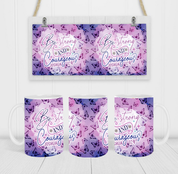 Be Strong & Courageous - Coffee Mug Wrap - Sublimation Transfers