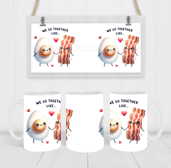 We Go Together Like Bacon & Eggs - Coffee Mug Wrap - Sublimation Transfers