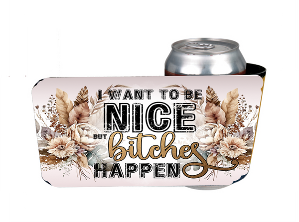 I Want To Be Nice But Bitches Happen - Slap Wrap - Sublimation Transfers