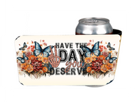 Have The Day You Deserve - Slap Wrap - Sublimation Transfers