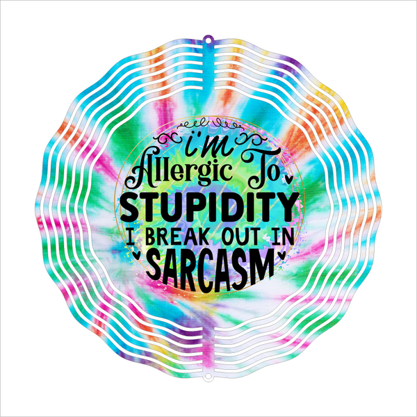 I'm Allergic To Stupidity, I Break Out In Sarcasm - Wind Spinner - Sublimation Transfers