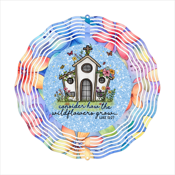 Consider How The Wildflowers Grow Church - Wind Spinner - Sublimation Transfers