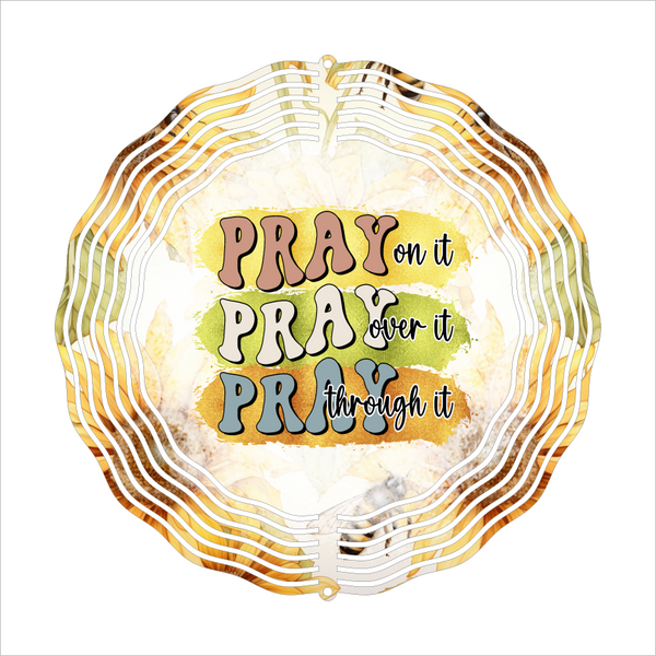 Pray Through It - Wind Spinner - Sublimation Transfers