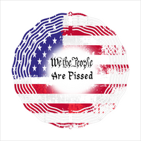 We The People Are Pissed - Wind Spinner - Sublimation Transfers