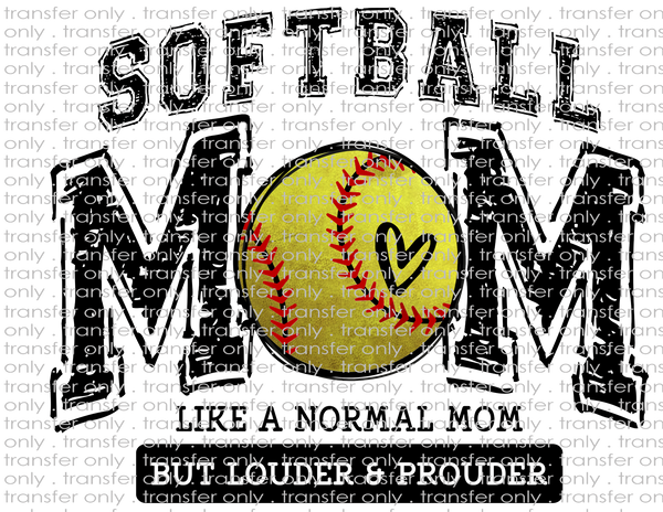 Softball Mom. Like A Normal Mom Except Much Louder & Prouder - Waterslide, Sublimation Transfers