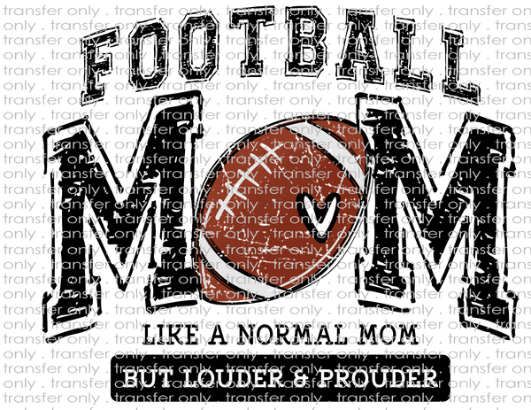 Football Mom. Like A Normal Mom Except Louder & Prouder - Waterslide, Sublimation Transfers
