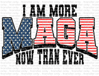 I Am More MAGA Now Than Ever - Waterslide, Sublimation Transfers