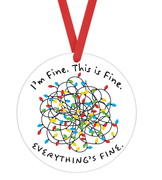 I'm Fine. It's Fine. Everything Is Fine - Christmas Ornament -  UV DTF Decals