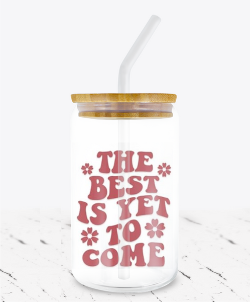 The Best Is Yet To Come -  UV DTF Decals