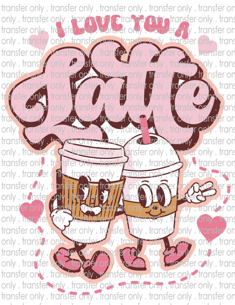 I Love You A Latte - Waterslide, Sublimation Transfers