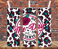 Have The Day You Deserve - Tumbler Wrap - Sublimation Transfers