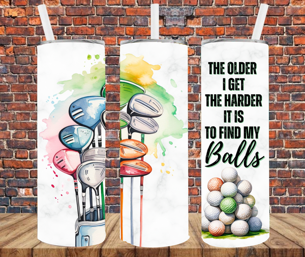 The Older I Get The Harder It Is To Find My Balls - Tumbler Wrap - Sublimation Transfers