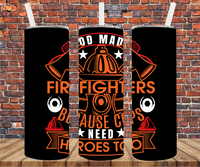 God Made Firefighters Because Cops Need Heroes Too - Tumbler Wrap Sublimation Transfers