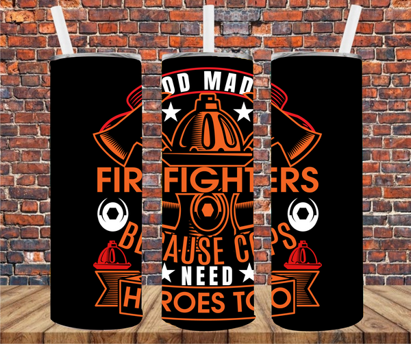 God Made Firefighters Because Cops Need Heroes Too - Tumbler Wrap Sublimation Transfers