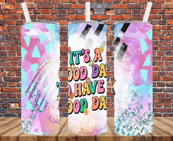It's A Good Day To Have A Good Day - Tumbler Wrap - Sublimation Transfers