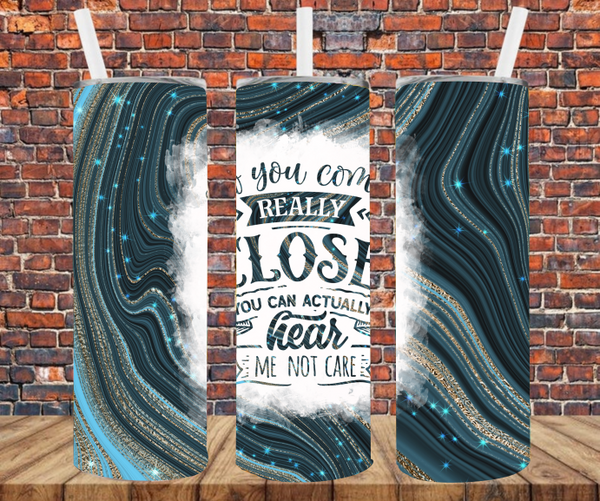 If You Come Really Close You Can Actually Hear Me Not Care - Tumbler Wrap - Sublimation Transfers