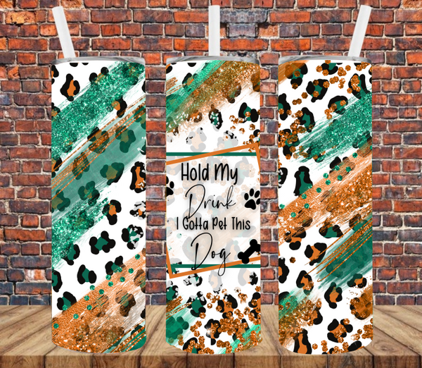 Hold My Drink I Gotta Pet This Dog - Tumbler Wrap Sublimation Transfers