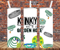 Kinky As A Cheap Garden Hose - Tumbler Wrap - Sublimation Transfers