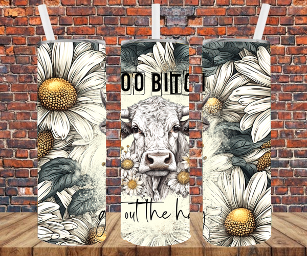 Moo Bitch Get Out The Hay- Sublimation Transfers