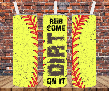 Softball Rub Some Dirt On It - Tumbler Wrap - Sublimation Transfers