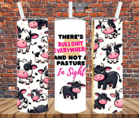 There's Bullshit Everywhere & Not A Pasture In Sight - Tumbler Wrap - Sublimation Transfers